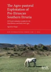 The Agro-pastoral Exploitation of Pre-Etruscan Southern Etruria - Sotgia Agostino