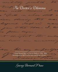 The Doctors Dilemma - George Bernard Shaw