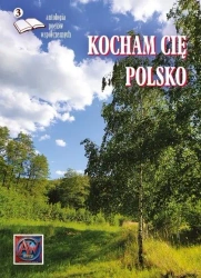 Kocham cię Polsko 3 Antologia poetów współczesnych - praca zbiorowa