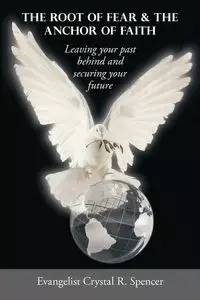 The Root of Fear & the Anchor of Faith - Spencer Crystal R. Evangelist
