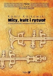 Mity, kult i rytuał. O duchowości nadbałtyckich... - Kamil Kajkowski