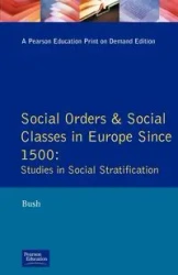 Social Orders and Social Classes in Europe Since 1500 - Bush M. L.