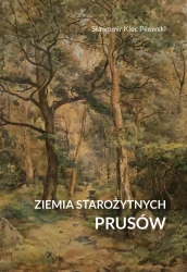 Ziemia starożytnych Prusów - Sławomir Klec-Pilewski