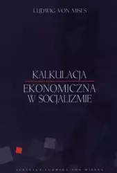 Kalkulacja ekonomiczna w socjalizmie - von Ludwig Mises