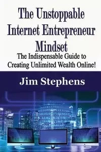 The Unstoppable Internet Entrepreneur Mindset - Jim Stephens
