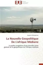 La nouvelle geopolitique de l'afrique médiane - MANGEMOSI-A