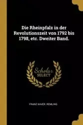 Die Rheinpfalz in der Revolutionszeit von 1792 bis 1798, etc. Dweiter Band. - Remling Franz Xaver.