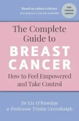 The Complete Guide to Breast Cancer - Greenhalgh, Trisha, O’Riordan,