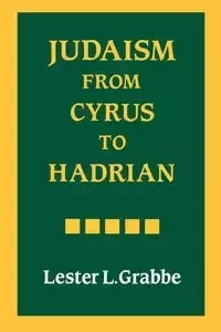 Judaism from Cyrus to Hadrian - Grabbe Lester L.