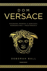 Dom Versace. Nieznana prawda o geniuszu.. - Deborah Balli