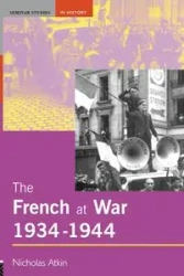 The French at War, 1934-1944 - Nicholas Atkin