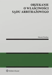 Orzekanie o właściwości sądu arbitrażowego - Maciej Durbas