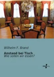 Anstand bei Tisch - Wilhelm F. Brand