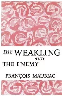 The Weakling and the Enemy - Mauriac Francois