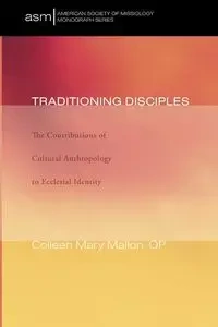 Traditioning Disciples - Colleen Mary Mallon OP PhD