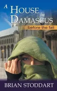 A House in Damascus - Brian Stoddart