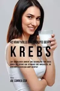 42 kraftvolle Saftrezepte gegen Krebs - Joe Correa
