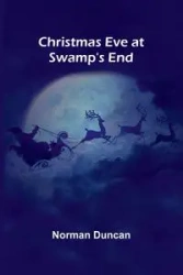 Christmas Eve at Swamp's End - Duncan Norman