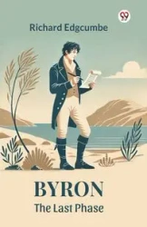 Byron The Last Phase - Richard Edgcumbe