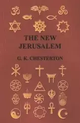 The New Jerusalem - Chesterton G. K.