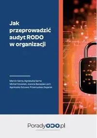 Jak przeprowadzić audyt RODO w organizacji - Joanna Banasiak-Lach, Michał Kowalski, Agnieszka Sarna, Marcin Sarna