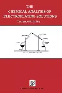 The Chemical Analysis of Electroplating Solutions - Terrance H. Irvine