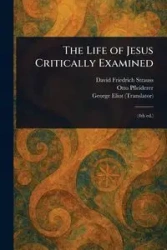 The Life of Jesus Critically Examined - David Strauss Friedrich
