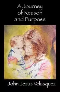 A Journey of Reason and Purpose - John Velasquez