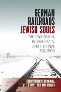 German Railroads, Jewish Souls - Raul Hilberg