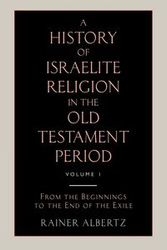 A History of Israelite Religion in the Old Testament Period Volume 1 from the Beginnings to the End of the Exile - Albertz Rainer