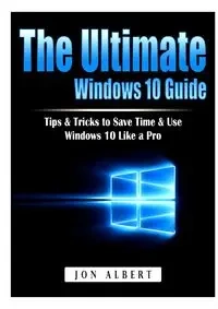 The Ultimate Windows 10 Guide - Albert Jon