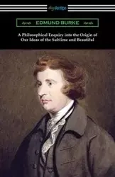 A Philosophical Enquiry into the Origin of Our Ideas of the Sublime and Beautiful - Edmund Burke