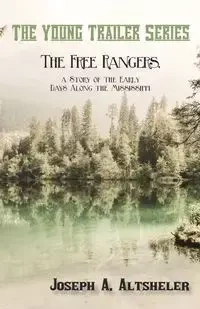 The Free Rangers, a Story of the Early Days Along the Mississippi - Joseph A. Altsheler