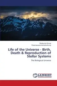 Life of the Universe - Birth, Death & Reproduction of Stellar Systems - Kurup Ravikumar