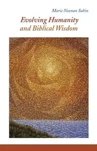 Evolving Humanity and Biblical Wisdom - Marie Sabin Noonan
