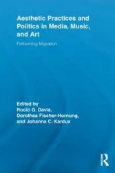 Aesthetic Practices and Politics in Media, Music, and Art - Davis Rocío G.