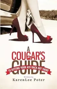 A Cougar's Guide To Getting Your Ass Back Out There - Poter KarenLee