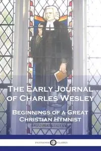 The Early Journal of Charles Wesley - Wesley Charles