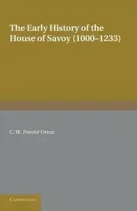 The Early History of the House of Savoy - Previte Orton C. W.