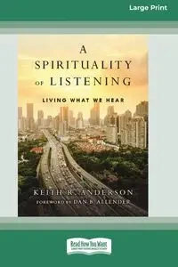 A Spirituality of Listening - Anderson Keith R.