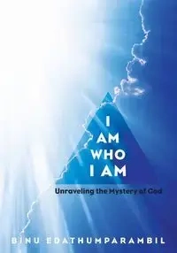 I Am Who I Am - Edathumparambil Binu