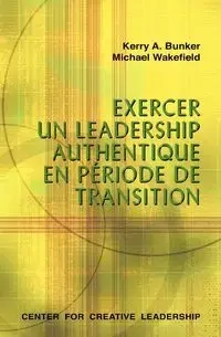 Leading with Authenticity in Times of Transition (French Canadian) - Kerry Bunker A