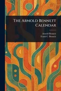The Arnold Bennett Calendar - Bennett Arnold