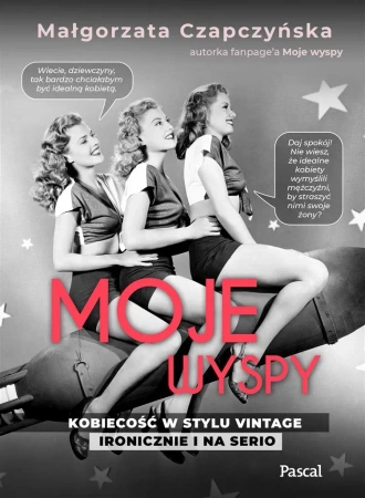 Moje wyspy. Kobiecość w stylu vintage ironiczni.. - Małgorzata Czapczyńska