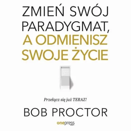 audiobook Zmień swój paradygmat, a odmienisz swoje życie - Bob Proctor