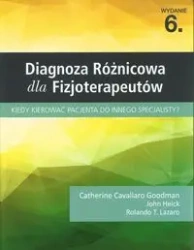 Diagnoza różnicowa dla fizjoterapeutów - Catherine Cavallaro Goodman, John Heick, Lazaro Rolando T.