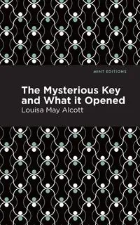 The Mysterious Key and What it Opened - Louisa May Alcott