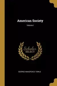 American Society; Volume I - George Towle Makepeace