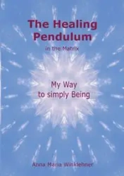The Healing Pendulum in the Matrix - Anna Maria Winklehner