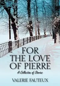 For the Love of Pierre - Valerie Fauteux